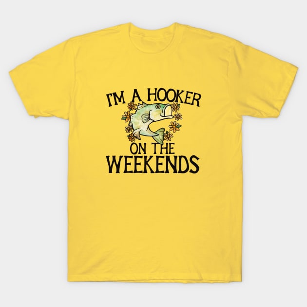 I'm a hooker on the weekends T-Shirt by bubbsnugg